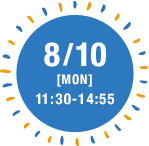 8/10[MON]
                  11:30-14:55