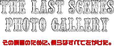 THE LAST SCENES PHOTO GALLERY
