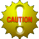 CAUTION!!