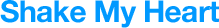 Shake My Heart